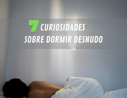 7 curiosidades sobre dormir desnudo
